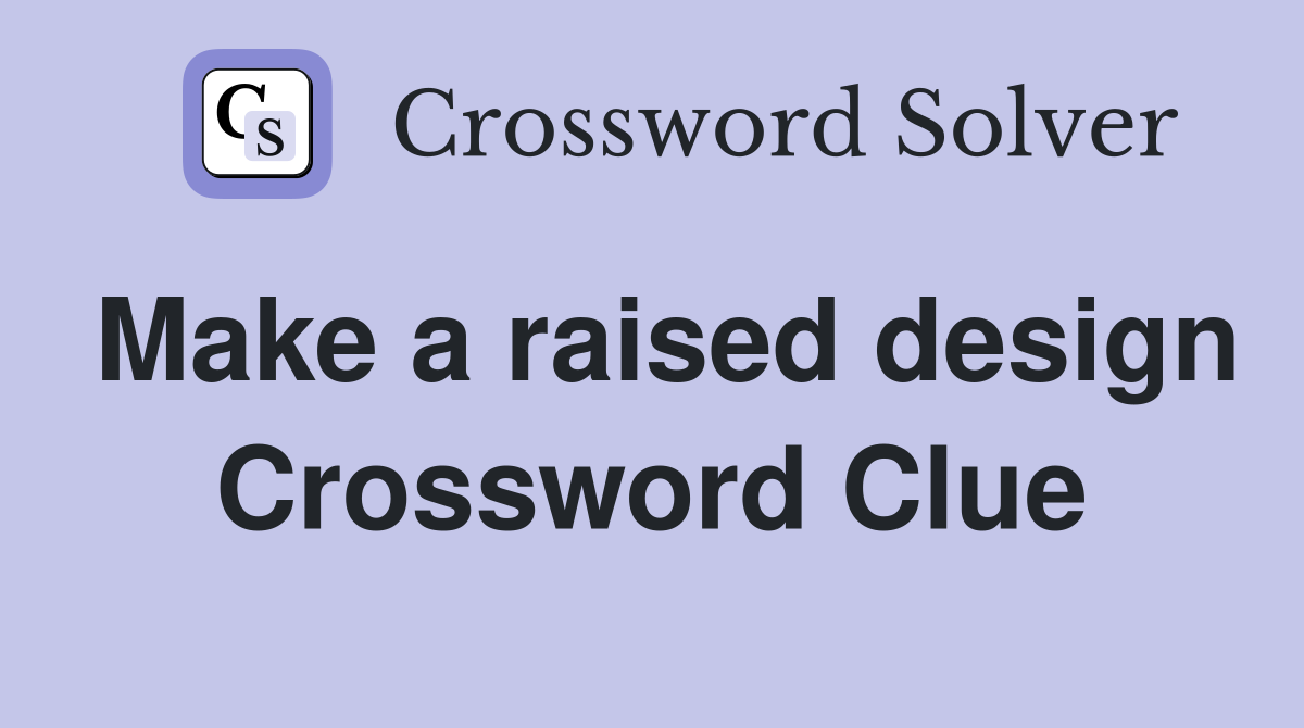 Make a raised design Crossword Clue Answers Crossword Solver